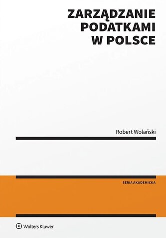 Zarządzanie podatkami w Polsce. Seria Akademicka. Prawo