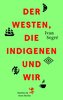 Der Westen, die Indigenen und wir