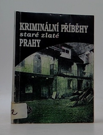 Kriminální příběhy staré zlaté Prahy