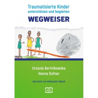 Wegweiser. Traumatisierte Kinder unterstützen und begleiten