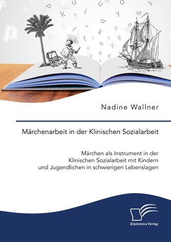Märchenarbeit in der Klinischen Sozialarbeit. Märchen als Instrument in der Klinischen Sozialarbeit mit Kindern und Jugendlichen