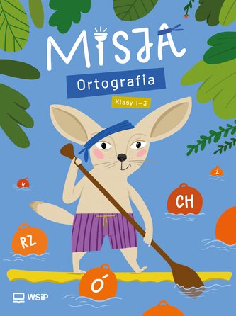 Misja.Ortografia. Edukacja wczesnoszkolna. Klasy 1-3 Misja.Ortografia. Edukacja wczesnoszkolna. Klasy 1-3