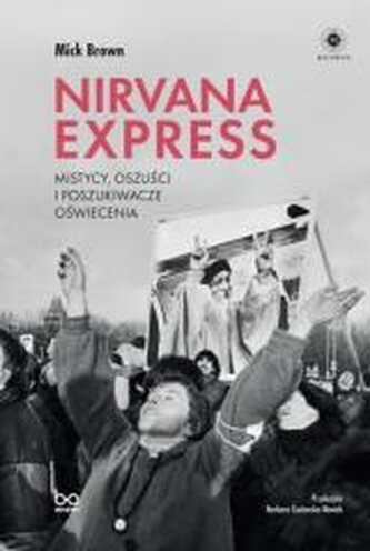 Nirvana Express. Mistycy, oszuści i poszukiwacze oświecenia Nirvana Express. Mistycy, oszuści i poszukiwacze oświecenia