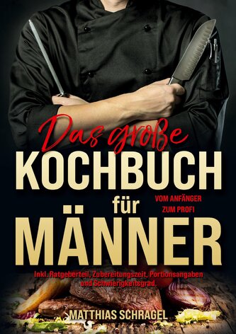 Das große Kochbuch für Männer - Vom Anfänger zum Profi