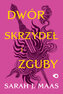 Dwór skrzydeł i zguby. Dwór cierni i róż. Tom 3