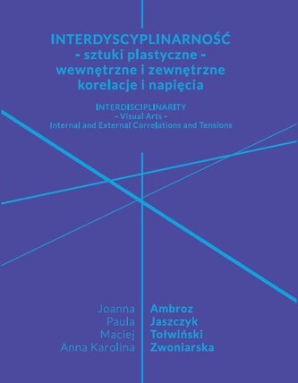 Interdyscyplinarność - sztuki plastyczne - wewnętrzne i zewnętrzne korelacje i napięcia