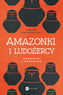 Amazonki i ludożercy. Opowieści z Prapolski