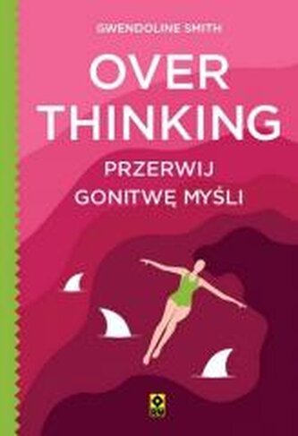 Overthinking. Przerwij gonitwę myśli