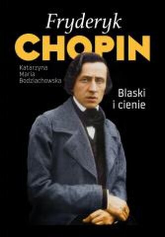 Fryderyk Chopin. Blaski i cienie wyd. 3 Fryderyk Chopin. Blaski i cienie wyd. 3