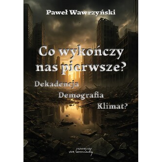 Co wykończy nas pierwsze? Dekadencja Demografia Klimat?
