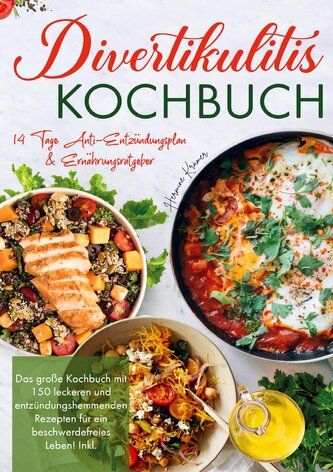 Divertikulitis Kochbuch - Inklusive 14-Tage-Anti-Entzündungsplan & Ratgeber für eine darmfreundliche Ernährung