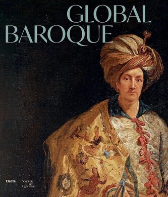 Global Baroque. The World in Rome in the Age of Bernini