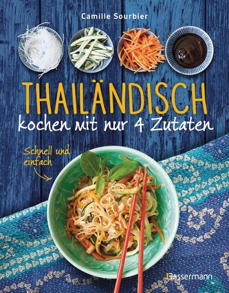 Thailändisch kochen mit nur 4 Zutaten - Schnell und einfach Thailändisch kochen mit nur 4 Zutaten - Schnell und einfach