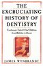Excruciating History of Dentistry