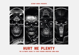 Hurt Me Plenty: The Ultimate Guide to First-Person Shooters 2003 - 2010