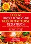 COSORI Turbo Tower Pro Heißluftfritteuse Rezeptbuch