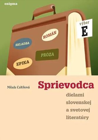 Sprievodca dielami slovenskej a svetovej literatúry E  (4. ročník)