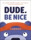 Dude. Be Nice