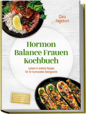 Hormon Balance Frauen Kochbuch: Leckere & einfache Rezepte für Ihr hormonelles Gleichgewicht - inkl. Frühstück, Bowls, Salate, H