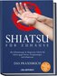 Shiatsu für zuhause - Das Praxisbuch: Mit Selbstmassage & Akupressur Schritt für Schritt gegen Stress, Verspannungen und Schmerz