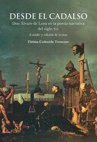 Desde el cadalso : don Álvaro de Luna en la poesía narrativa del siglo XIX
