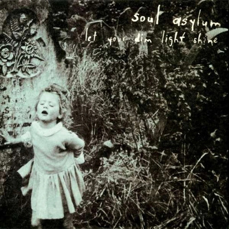 Soul Asylum:  Let Your Dim Light Shine