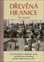 Dřevěná hranice - 167 dní zoufalství, zklamání i naděje na Jablonecku a Semilsku od října 1938 do března 1939