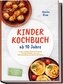 Kinder Kochbuch ab 10 Jahre: Die leckersten Rezepte zum Selberkochen - für mehr Selbstständigkeit und Spaß in der Küche - inkl.