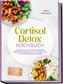 Cortisol Detox Kochbuch: Die leckersten Cortisol Detox Rezepte für effektiven Stressabbau, natürliches Abnehmen, Hormonbalance &