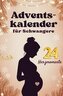 Adventskalender für Schwangere - 24 Herzmomente mit Baby im Bauch für werdende Mütter in der Weihnachtszeit