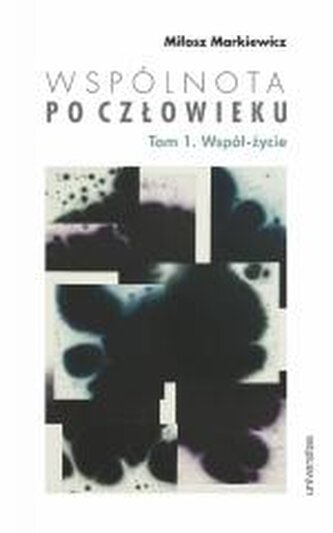 Wspólnota po Człowieku T.1 Współ-życie