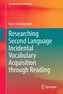 Researching Second Language Incidental Vocabulary Acquisition through Reading