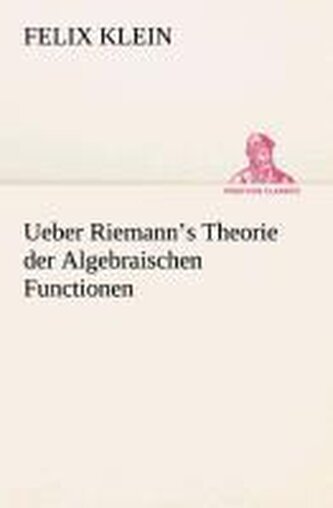 Ueber Riemann¿s Theorie der Algebraischen Functionen
