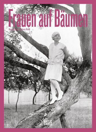 Frauen auf Bäumen: Vintage-Fotografie, Nostalgische Schwarz-Weiß-Bilder und Zeitlose Geschichten aus den 1920er- bis 1950er-Jahr