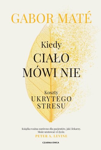 Kiedy ciało mówi nie. Koszty ukrytego stresu Kiedy ciało mówi nie. Koszty ukrytego stresu