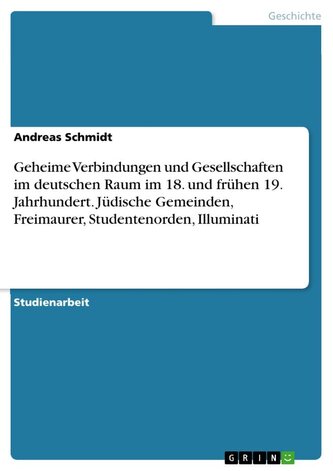 Geheime Verbindungen und Gesellschaften im deutschen Raum im 18. und frühen 19. Jahrhundert. Jüdische Gemeinden, Freimaurer, Stu