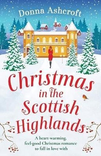 Christmas in the Scottish Highlands: A heart-warming, feel-good Christmas romance to fall in love with Christmas in the Scottish Highlands: A heart-warming, feel-good Christmas romance to fall in love with