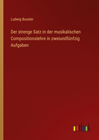 Der strenge Satz in der musikalischen Compositionslehre in zweiundfünfzig Aufgaben