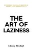 The Art of Laziness: Overcome Procrastination & Improve Your Productivity