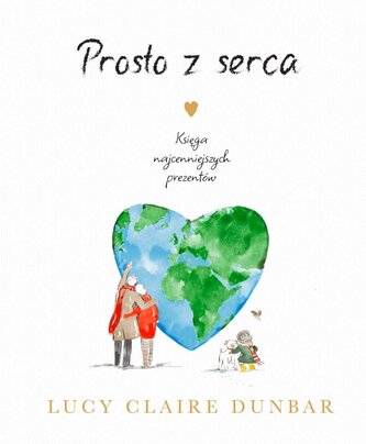Prosto z serca. Księga najcenniejszych prezentów Prosto z serca. Księga najcenniejszych prezentów