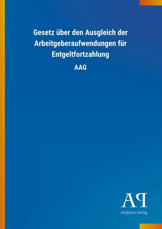 Gesetz über den Ausgleich der Arbeitgeberaufwendungen für Entgeltfortzahlung