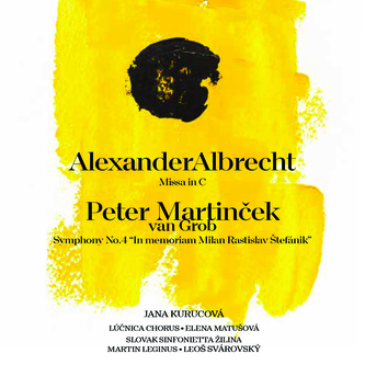 Alexander Albrecht:   Missa in C, Peter Martinček van Grob:   Symphony No.4 "In memoriam Milan Rasti