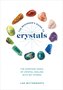 The Beginner's Guide to Crystals: The Everyday Magic of Crystal Healing, with 65+ Stones
