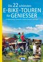 Die 22 schönsten E-Bike-Touren für Genießer im Alpenvorland, Österreich, Südtirol, Venetien und Friaul