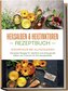 Heilsalben & Heiltinkturen Rezeptbuch - Soforthilfe bei Alltagsleiden: Die besten Rezepte für natürliche und wirkungsvolle Salbe