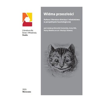 Widma przeszłości. Kultura i literatura dziecięca i młodzieżowa w perspektywie hauntologicznej