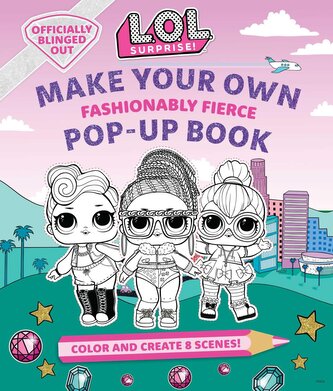 L.O.L. Surprise!: Make Your Own Pop-Up Book: Fashionably Fierce