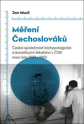 Měření Čechoslováků - Česká společnost biotypologická a konstituční lékařství v ČSR mezi lety 1937-1959