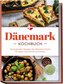 Dänemark Kochbuch: Die leckersten Rezepte der dänischen Küche für jeden Geschmack und Anlass - inkl. Salaten, Desserts, Fingerfo