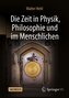 Die Zeit in Physik, Philosophie und im Menschlichen